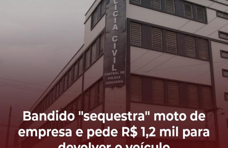 Bandido "sequestra" moto de empresa e pede R$ 1,2 mil para devolver o veículo