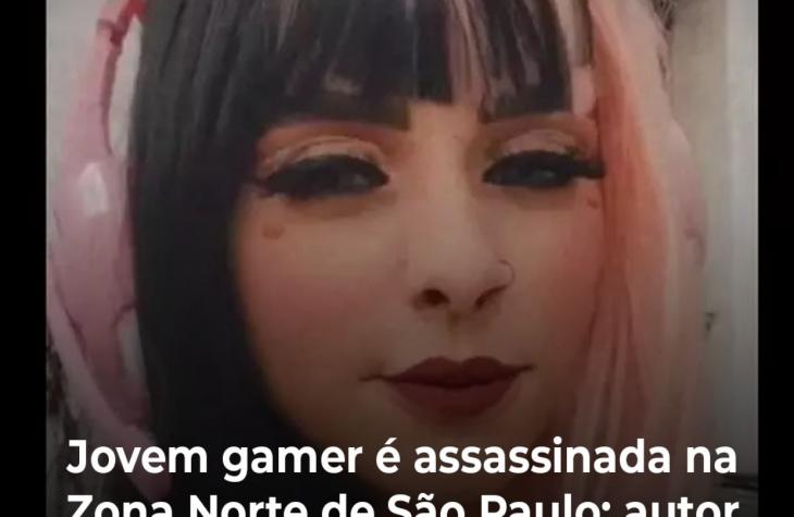 Jovem gamer é assassinada a facadas na zona norte de SP