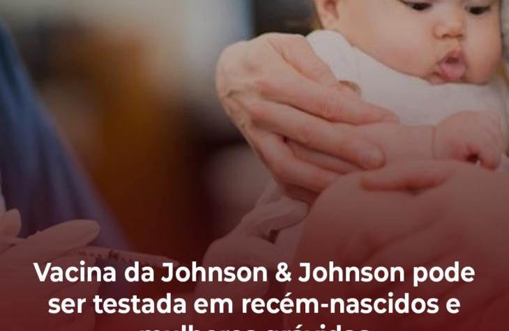 Vacina da Johnson & Johnson pode ser testada em recém-nascidos e mulheres grávidas, diz jornal