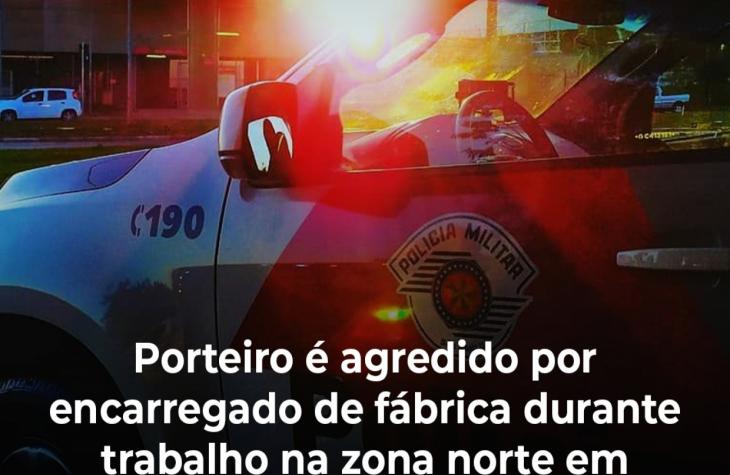 Porteiro é agredido por encarregado de fábrica durante trabalho na zona norte
