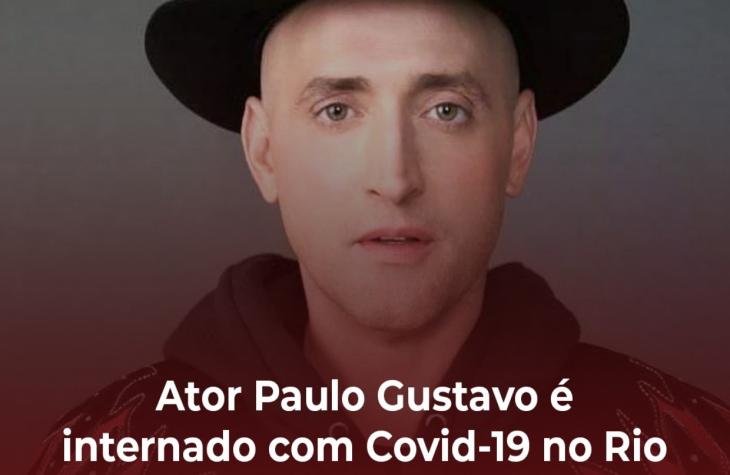 Ator Paulo Gustavo é internado com Covid-19 no Rio de Janeiro