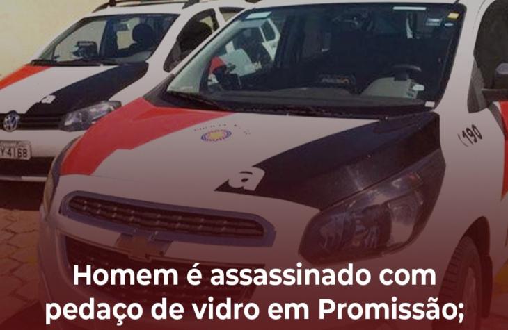 Homem é assassinado com pedaço de vidro em Promissão; autor foi preso pela PM