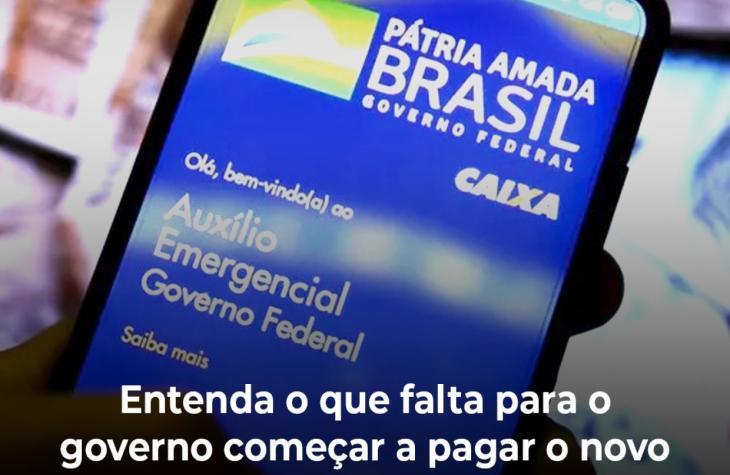 Entenda o que falta para o governo começar a pagar o novo auxílio emergencial