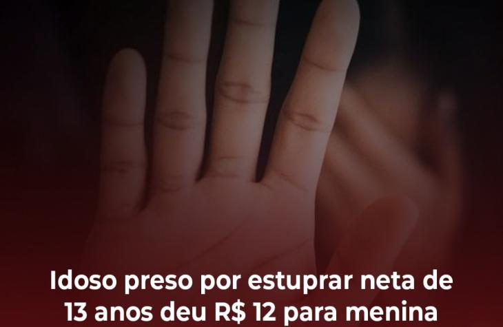 Idoso preso por estuprar neta de 13 anos deu R$ 12 para menina após abuso sexual, diz polícia