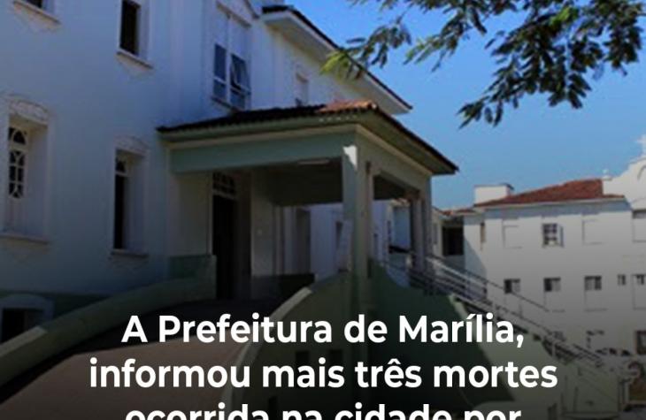 A Prefeitura de Marília, informou mais três mortes ocorrida na cidade por Covid-19. 