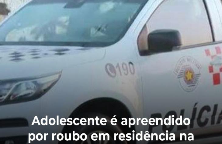 Adolescente é apreendido por roubo em residência na zona Leste